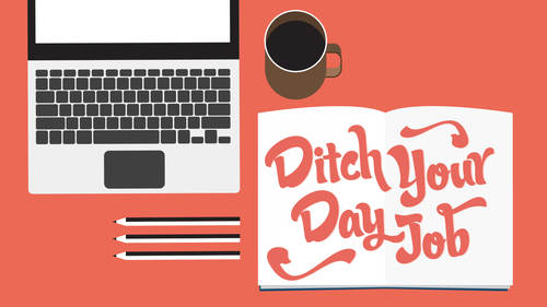 Ditch Your Day Job