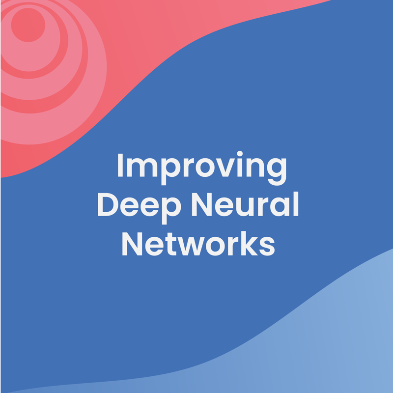 Improving Deep Neural Networks: Hyperparameter Tuning, Regularization and Optimization