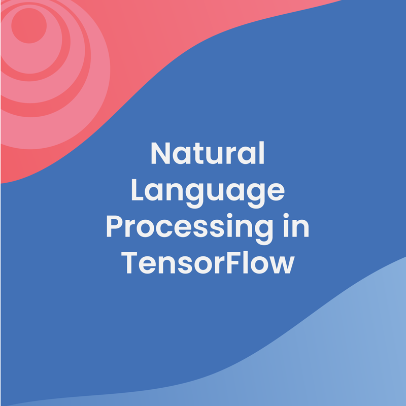 Natural Language Processing in TensorFlow