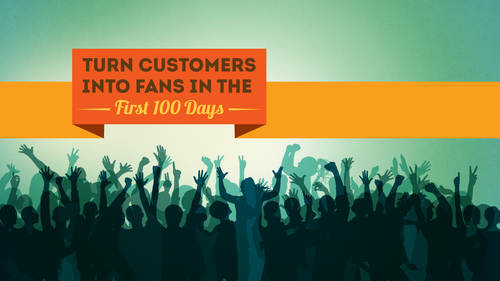 Turn Customers Into Fans in the First 100 Days