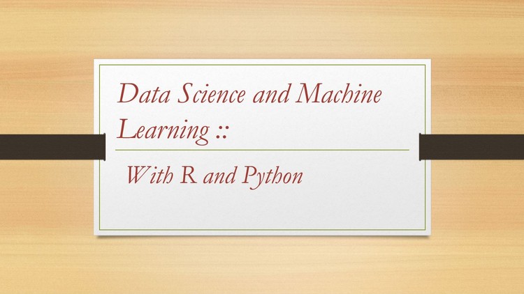 Data Science and Machine Learning with R and Python