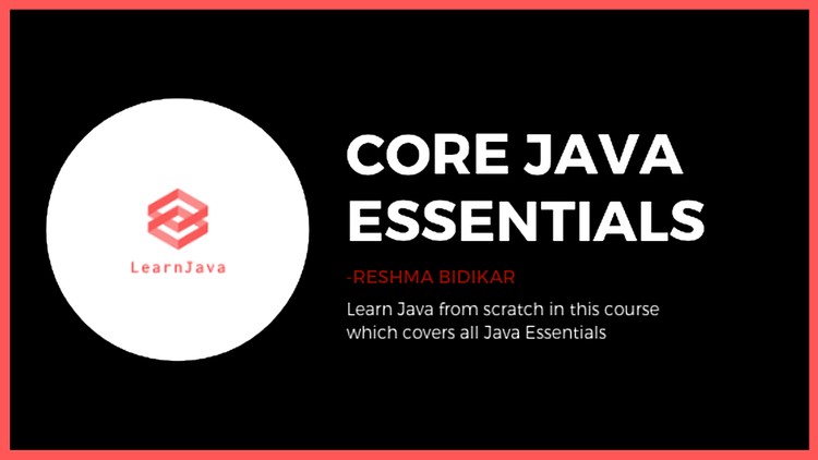 Core Java Essentials-Crash Course covering Java From Scratch